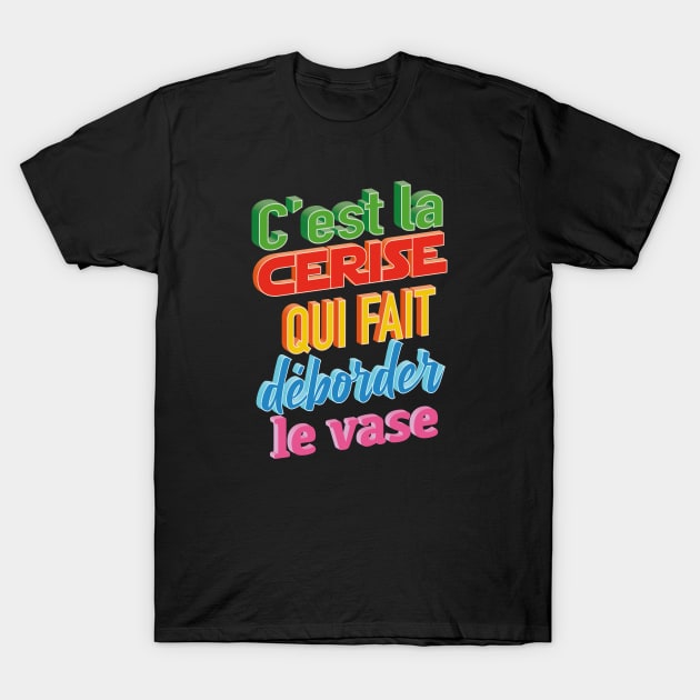 La cerise fait déborder le vase T-Shirt by Graph'Contact